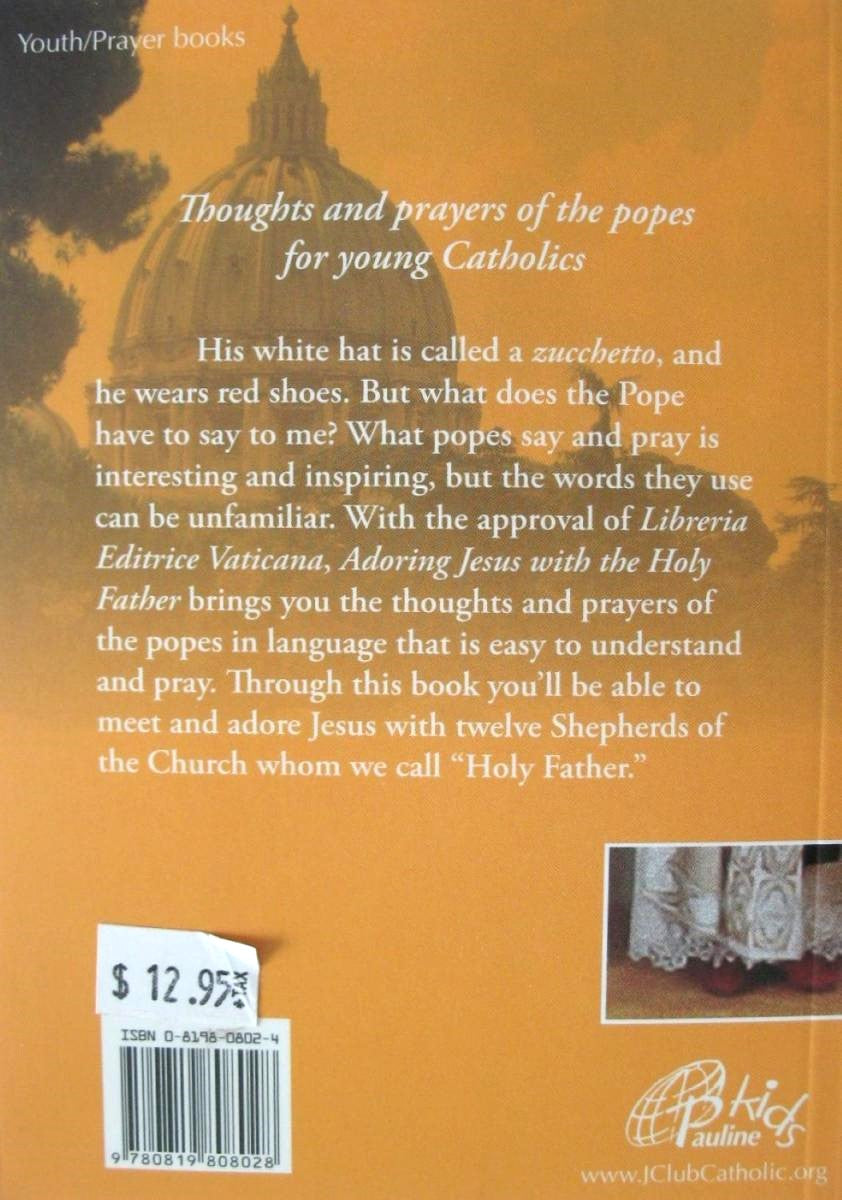 Adoring Jesus with the Holy Father : Thoughts and Prayers of the Popes for Young Catholics