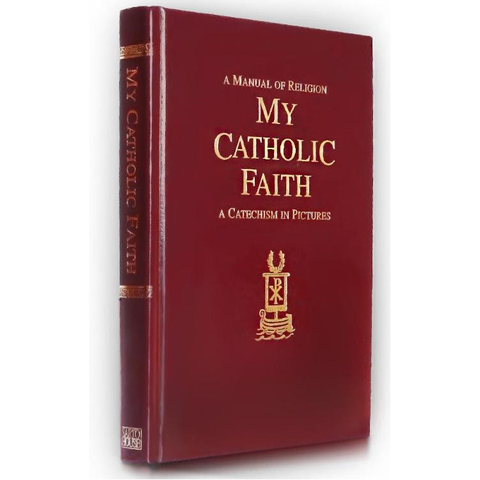 My Catholic Faith : A Manual of Religion - A Catechism in Pictures