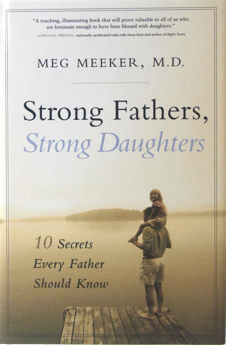 Strong Fathers, Strong Daughters 10 Secrets Every Father Should Know