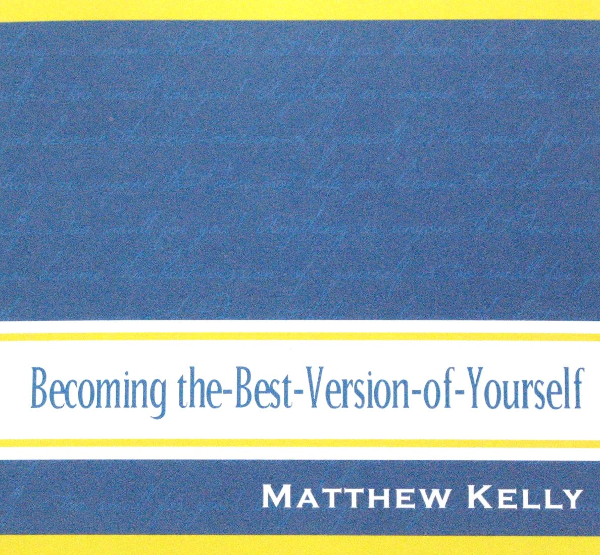 Becoming the-Best-Version-of-Yourself - CD Talk by Matthew Kelly