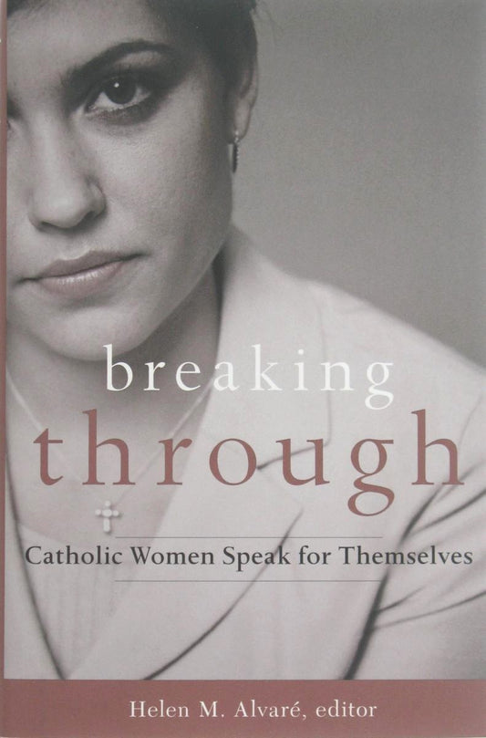 Breaking Through: Catholic Women Speak for Themselves