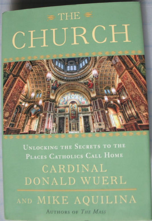 Church, The - Unlocking the Secrets to the Places Catholics Call Home