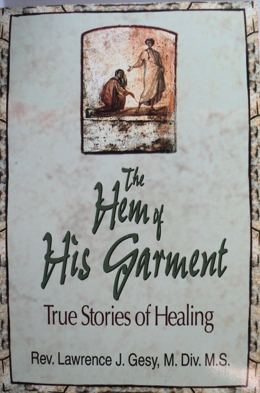 The Hem of His Garment : True Stories of Healing