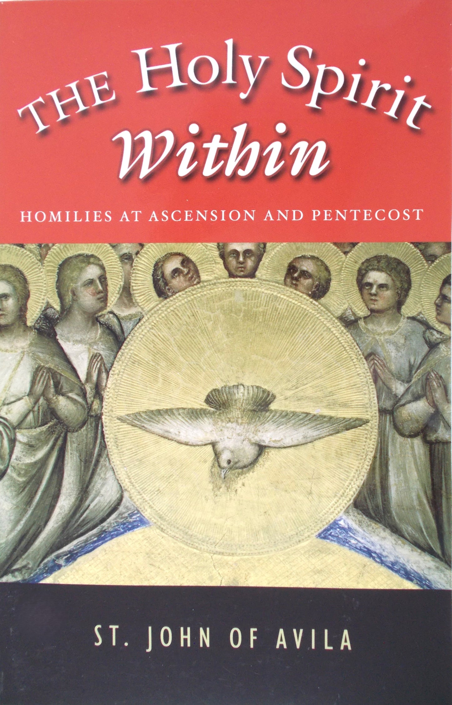 The Holy Spirit Within : Homilies at Ascension and Pentecost by St. John of Avila