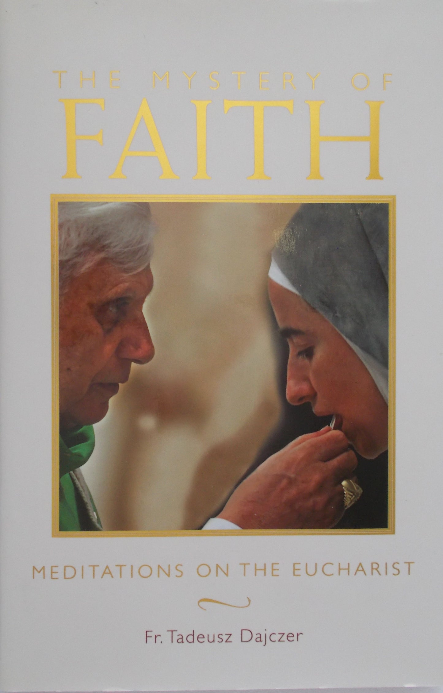 The Mystery of Faith - Meditations on the Eucharist