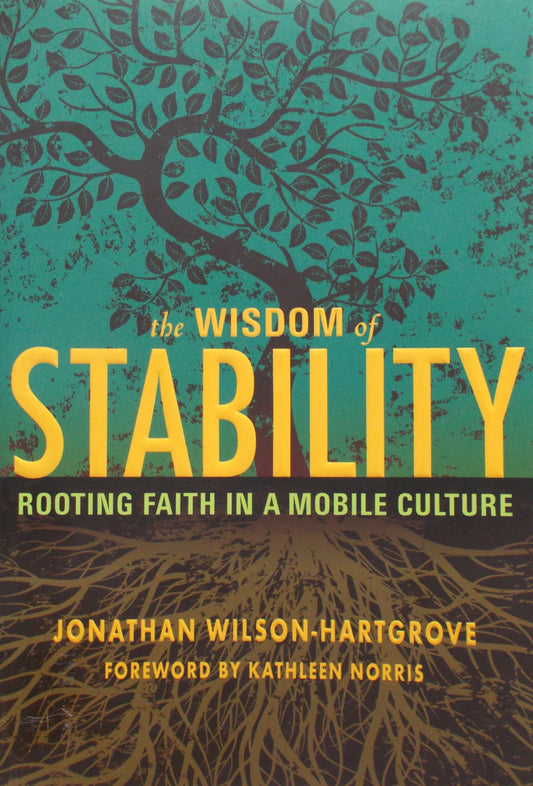 The Wisdom of Stability- Rooting Faith in a Mobile Culture