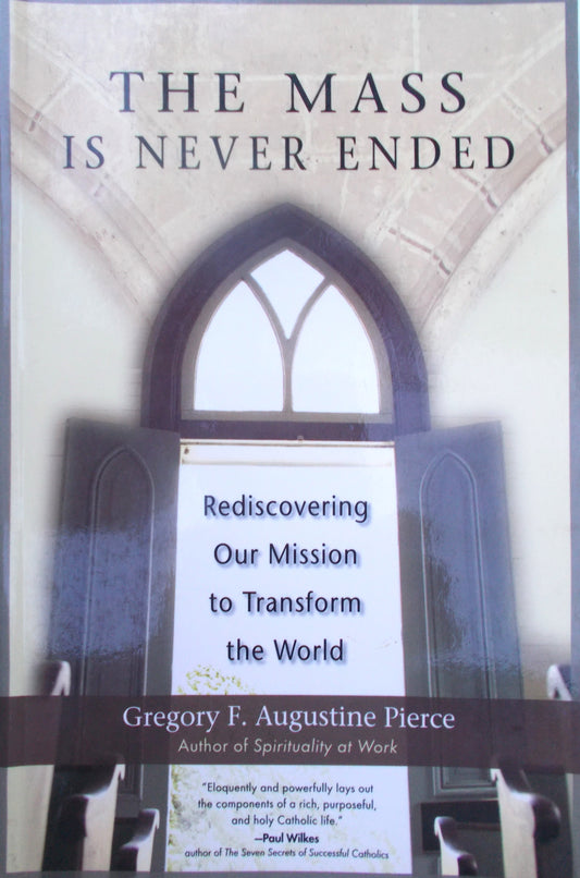 The Mass is Never Ended : Rediscovering Our Mission to Transform the World