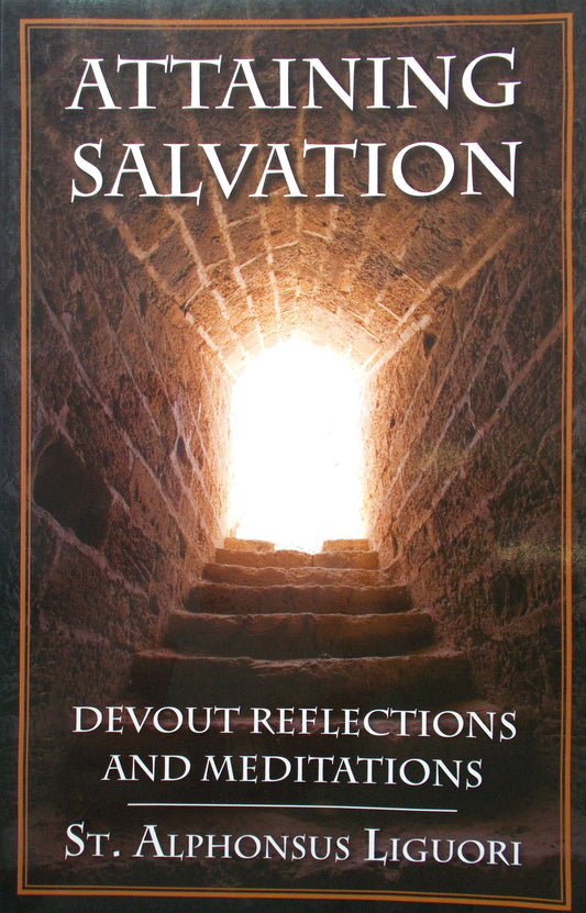 Attaining Salvation : Devout Reflections & Meditations by St. Alphonsus Liguori