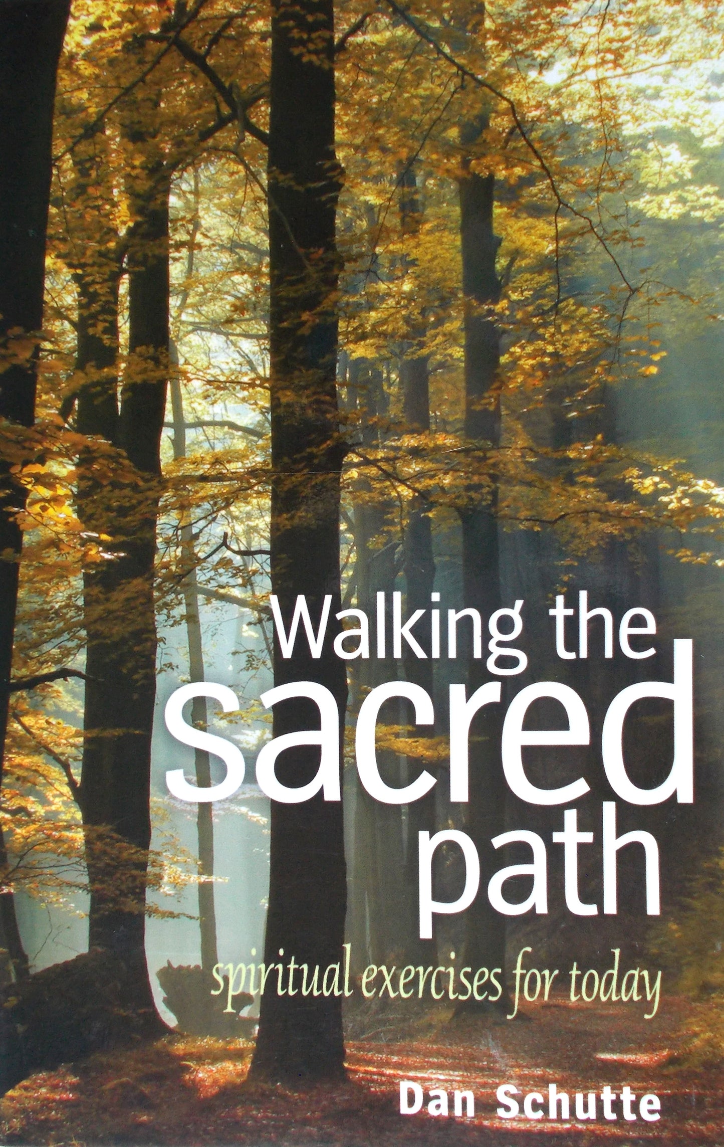 Walking the Sacred Path - Spiritual Exercises for Today by Dan Schutte ...