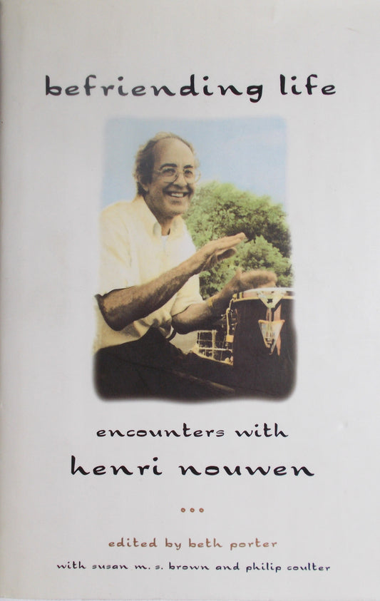 Befriending Life : Encounters with Henri Nouwen