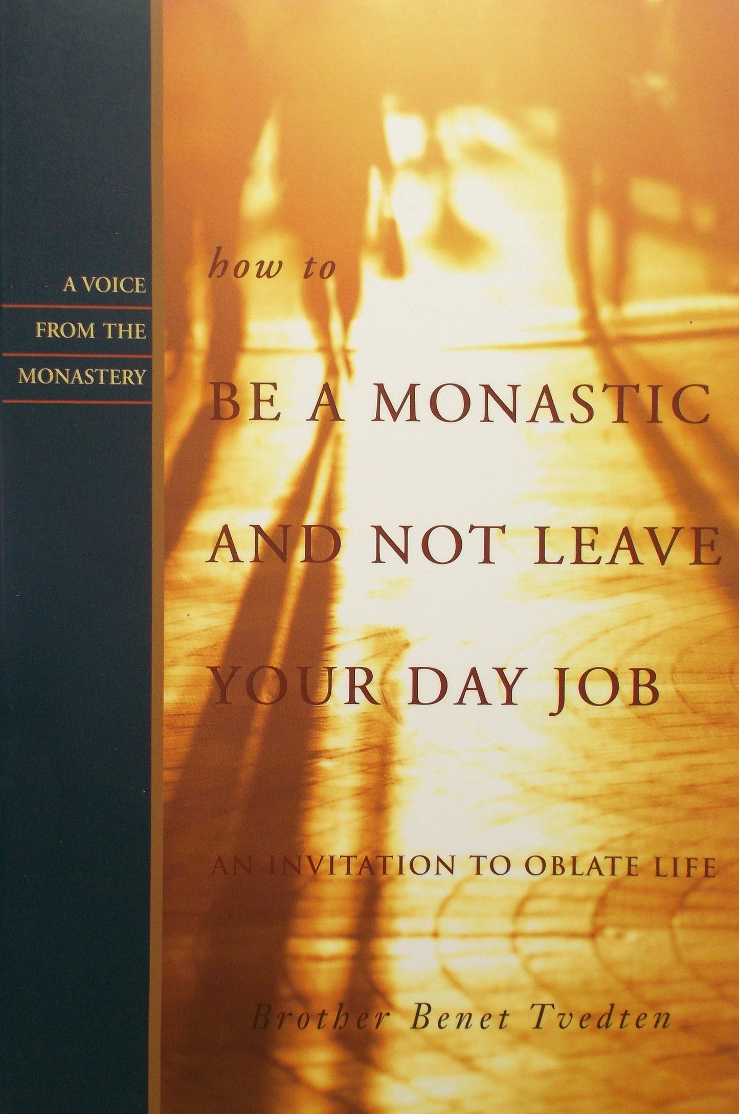 How to Be a Monastic and Not Leave Your Day Job : An Invitation to Oblate Life