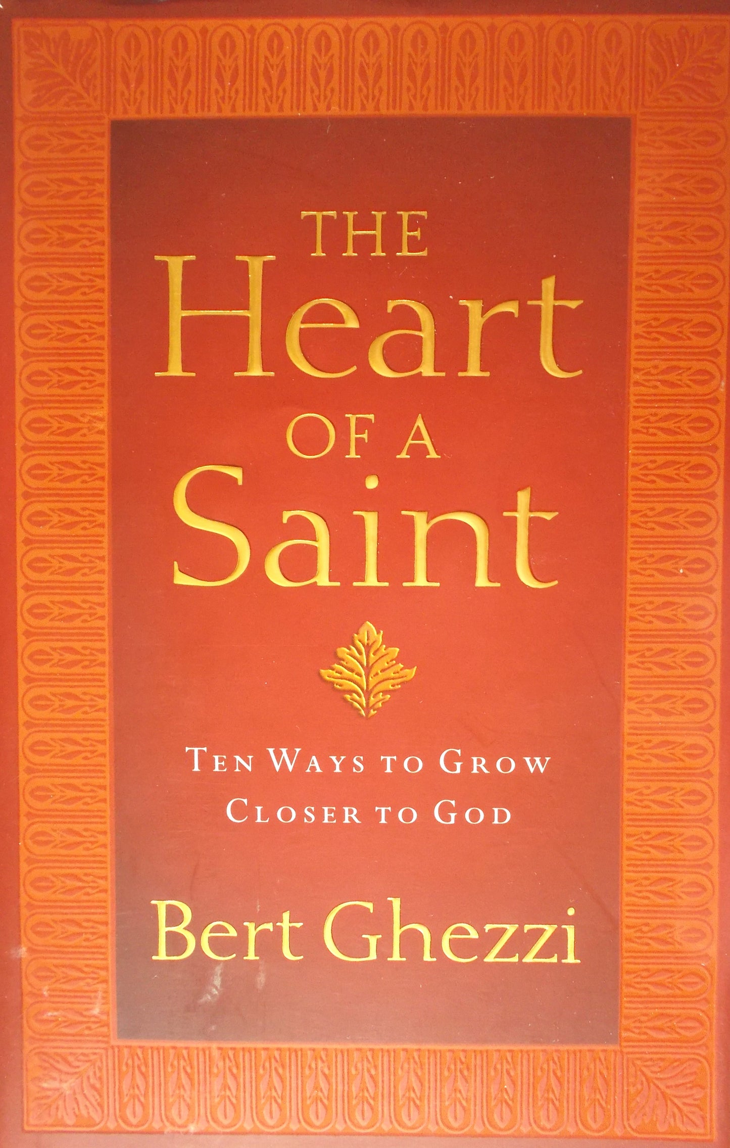 The Heart of a Saint - Ten Ways to Grow Closer to God