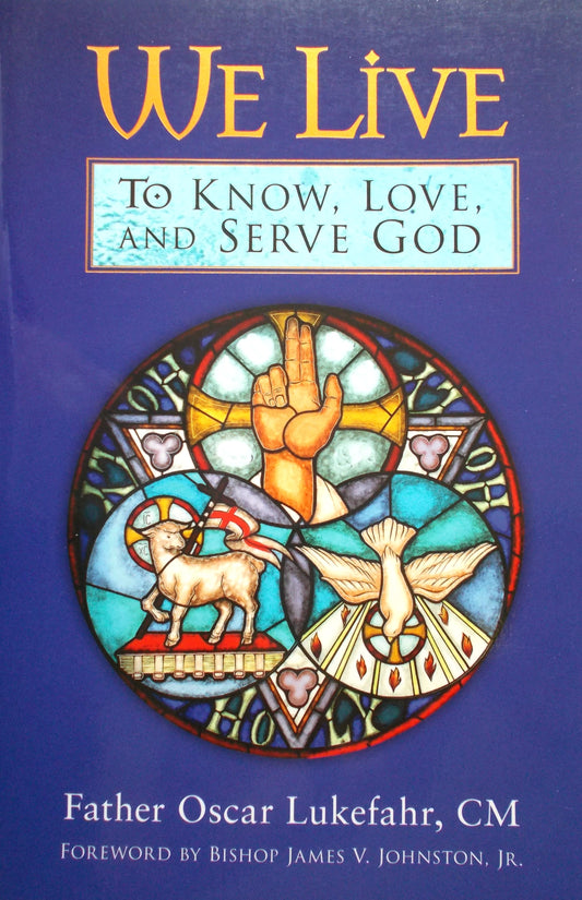 We Live to Know, Love, and Serve God