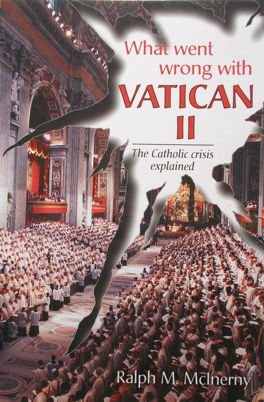 What Went Wrong with Vatican II : The Catholic Crisis Explained