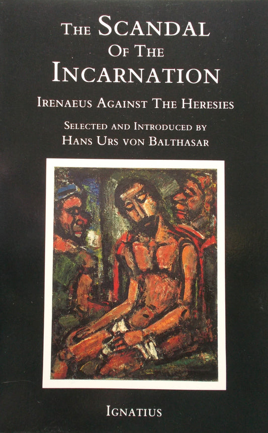 The Scandal of the Incarnation - Irenaeus Against the Heresies