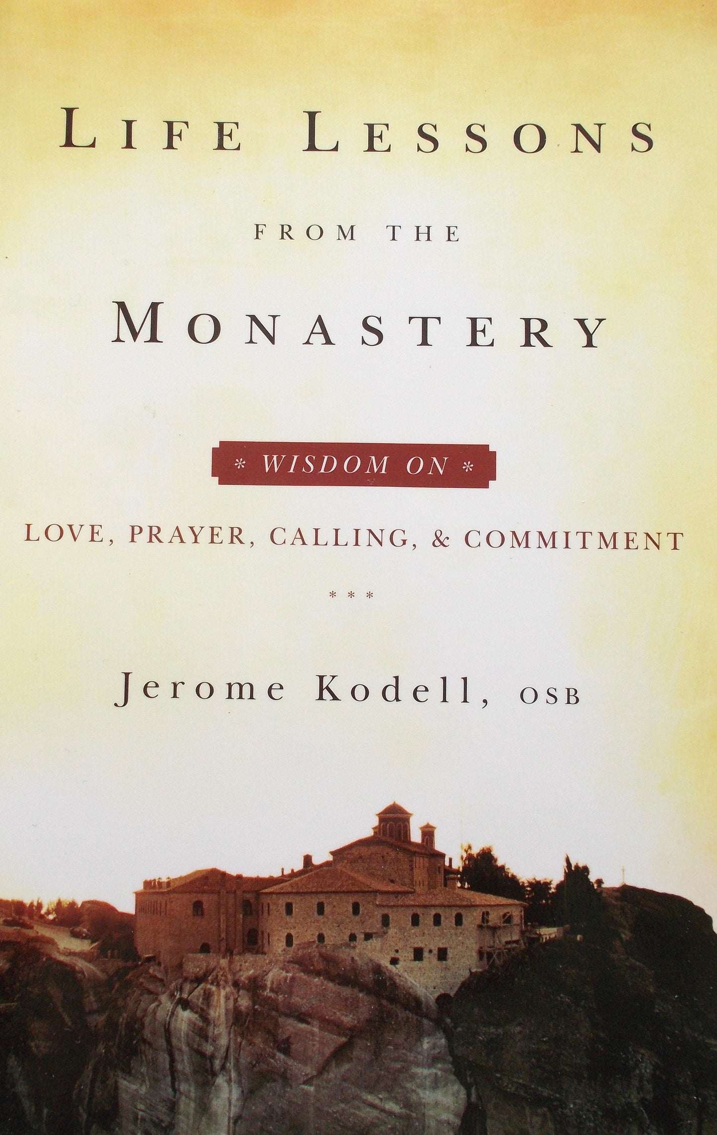 Life Lessons from the Monastery - Wisdom on Love, Prayer, Calling & Commitment