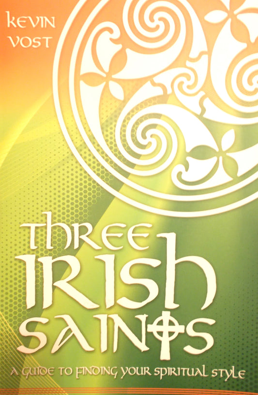 Three Irish Saints : A Guide to Finding Your Spiritual Style