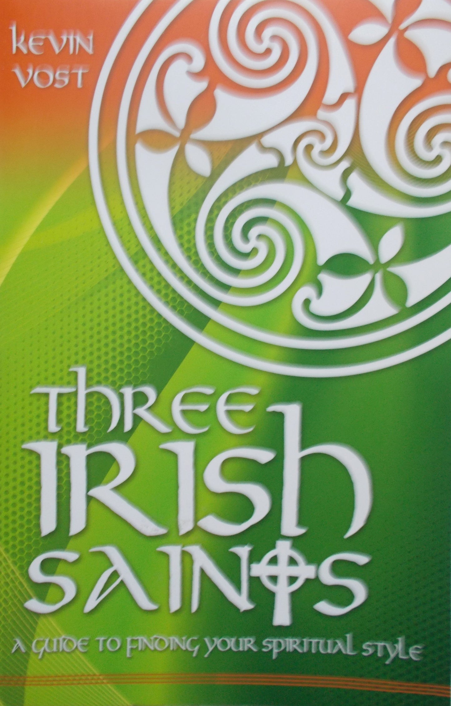 Three Irish Saints : A Guide to Finding Your Spiritual Style