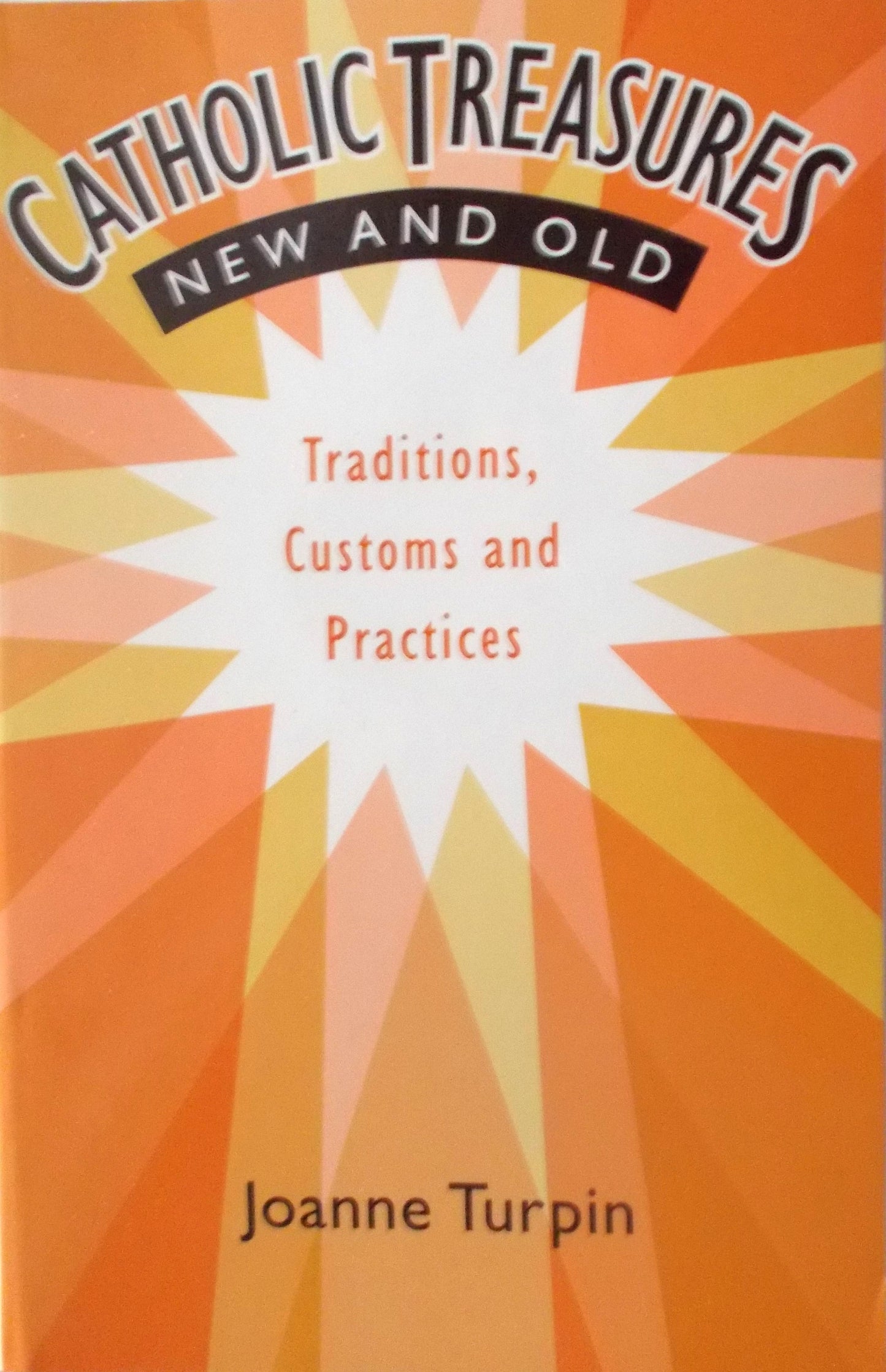 Catholic Treasures New and Old - Traditions, Customs and Practices