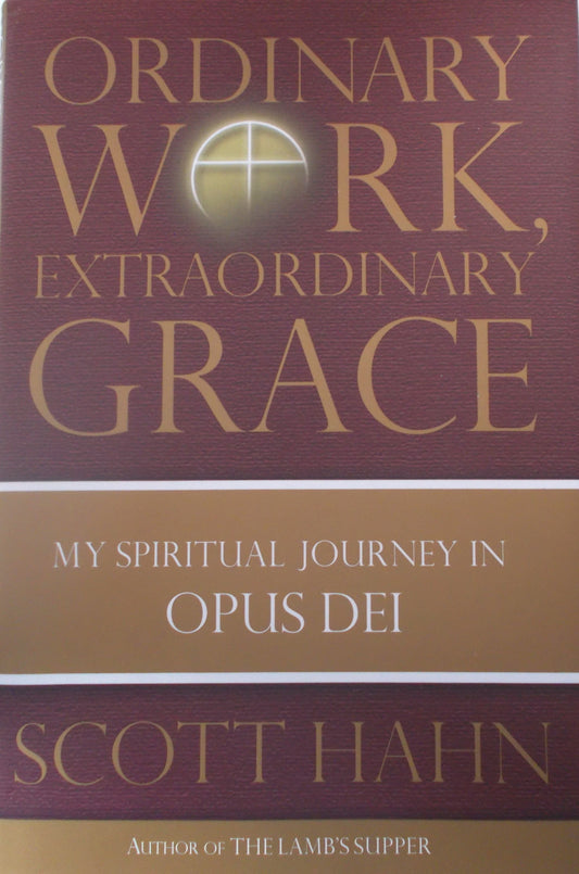 Ordinary Work, Extraordinary Grace : My Spiritual Journey in Opus Dei
