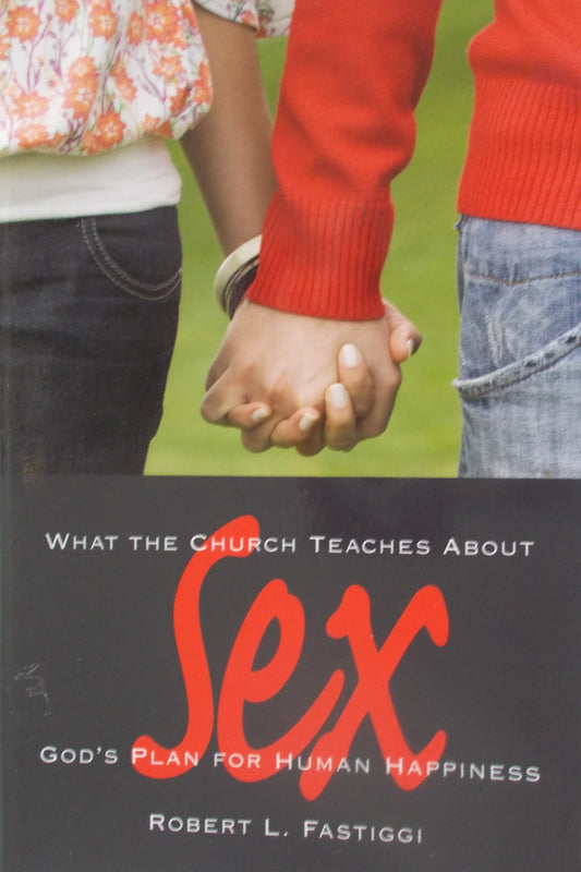 What The Church Teaches About Sex, God's Plan for Human Happiness