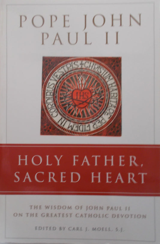 Holy Father, Sacred Heart - Wisdom of Pope John Paul II on Sacred Heart Devotion