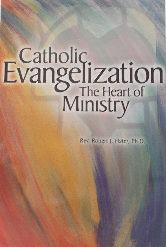Catholic Evangelization The Heart of Ministry