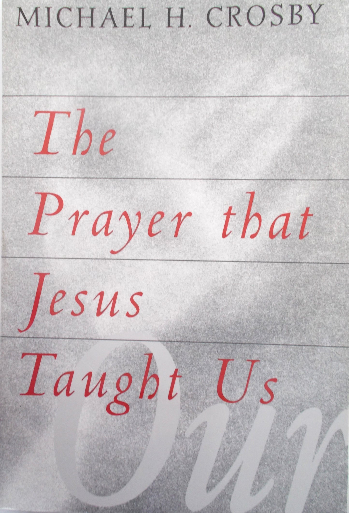 The Prayer That Jesus Taught Us : Our Father