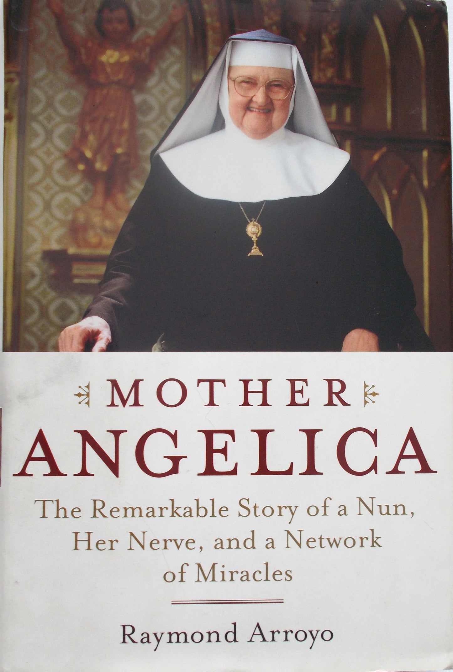 USED Hardcover - Mother Angelica The Remarkable Story of a Nun, Her Nerve, and a Network of Miracles