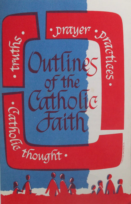 Outlines of the Catholic Faith : Teachings, Beliefs, Practices, Prayers - Used
