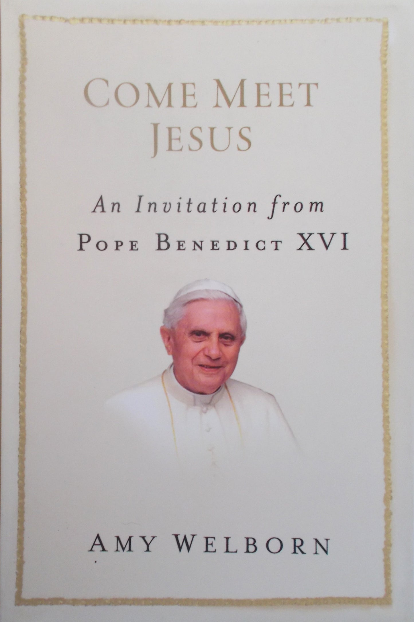 Come Meet Jesus : An Invitation From Pope Benedict XVI