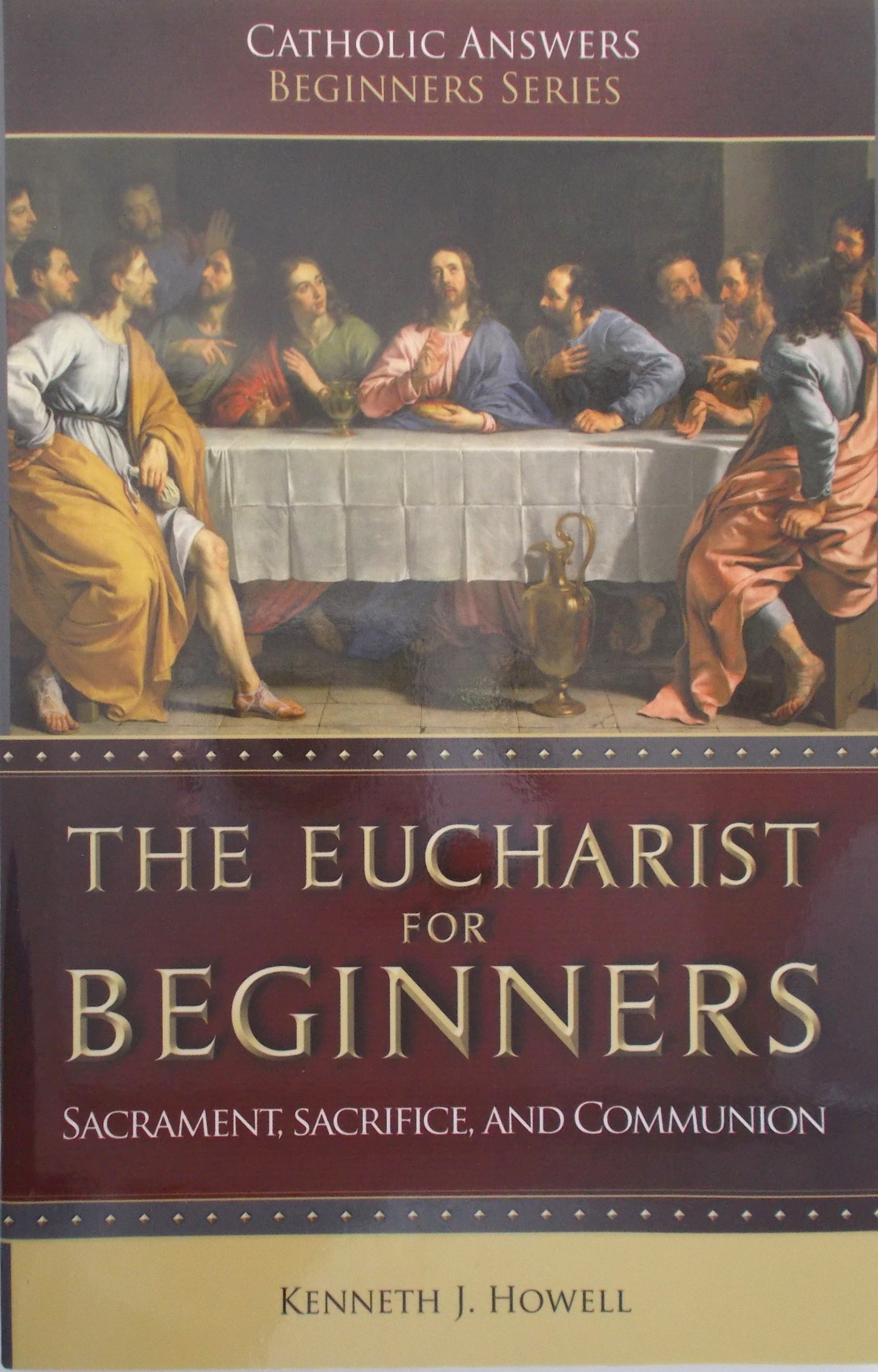 The Eucharist for Beginners : Sacraments, Sacrifice, and Communion