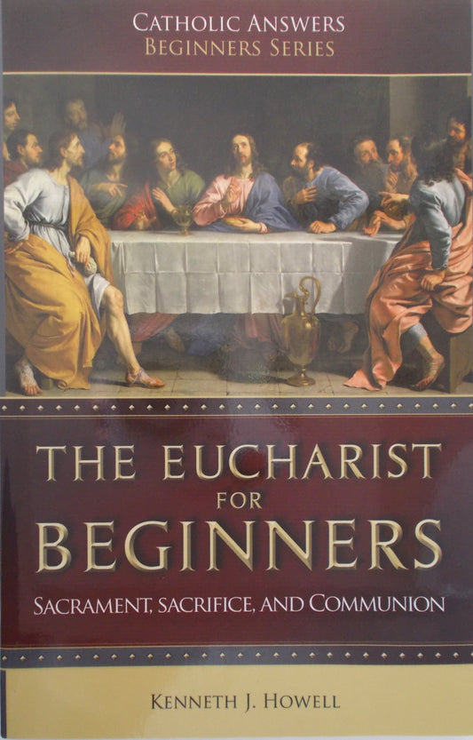 The Eucharist for Beginners : Sacraments, Sacrifice, and Communion