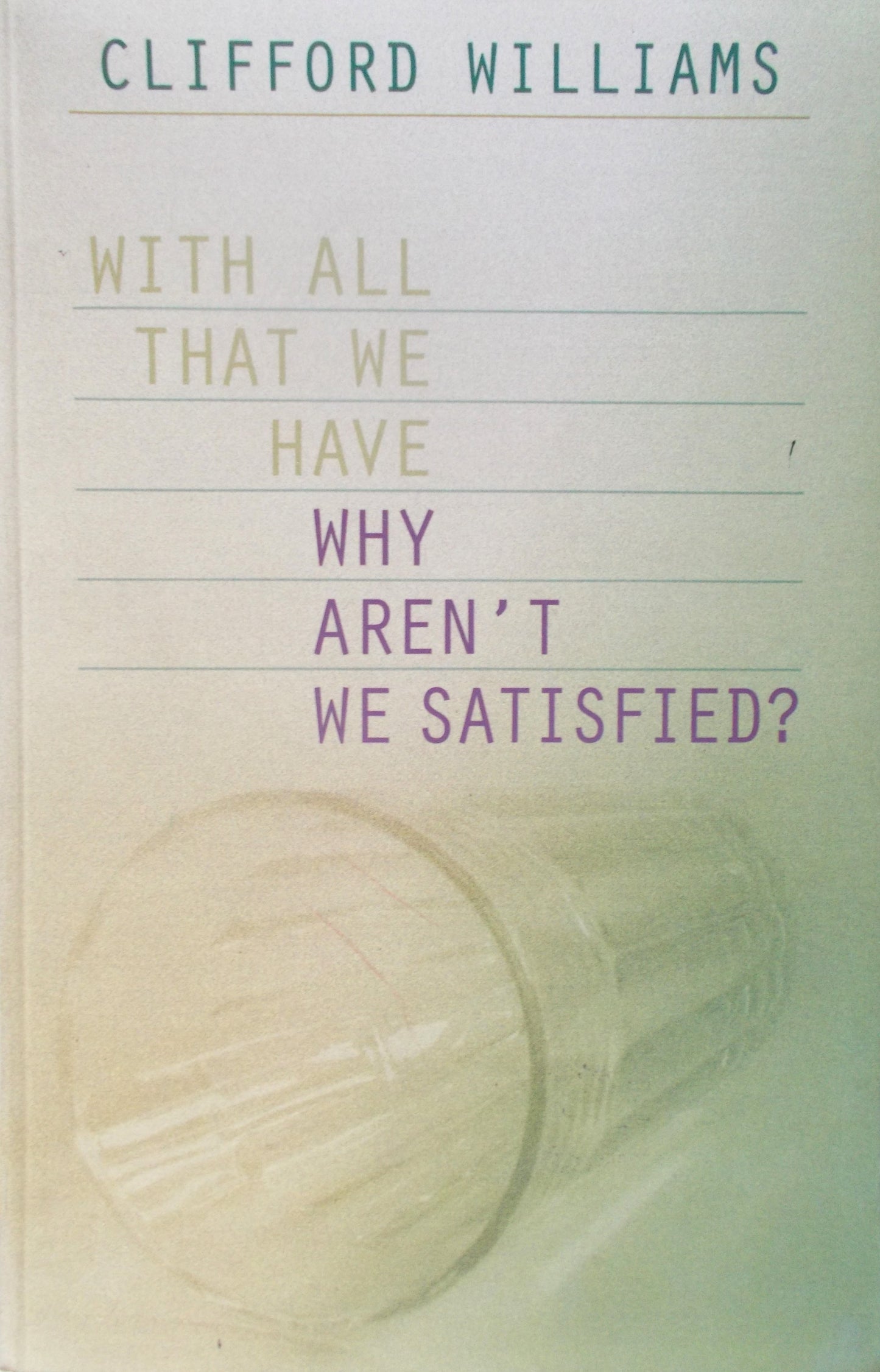 With All That We Have -- Why Aren't We Satisfied?