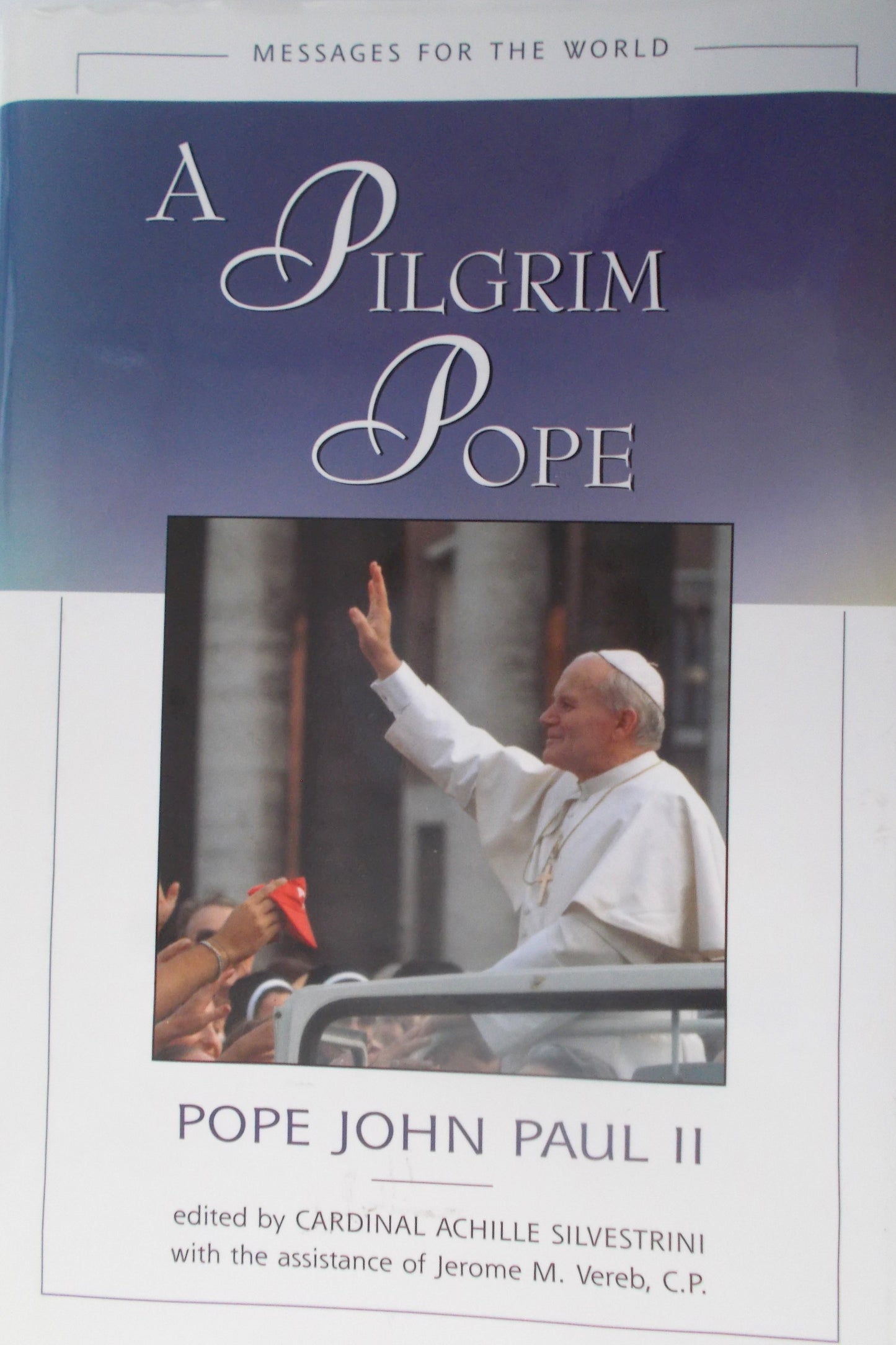 A Pilgrim Pope : Messages for the World - Pope John Paul II