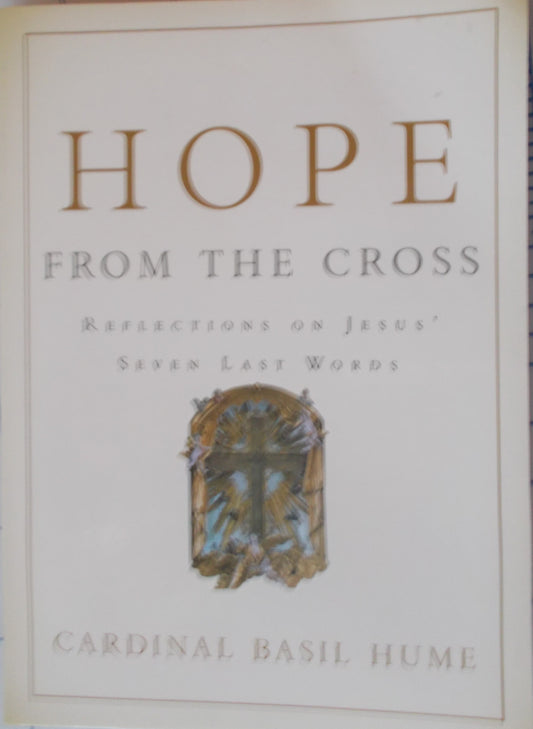 Hope From The Cross : Reflections on Jesus' Seven Last Words
