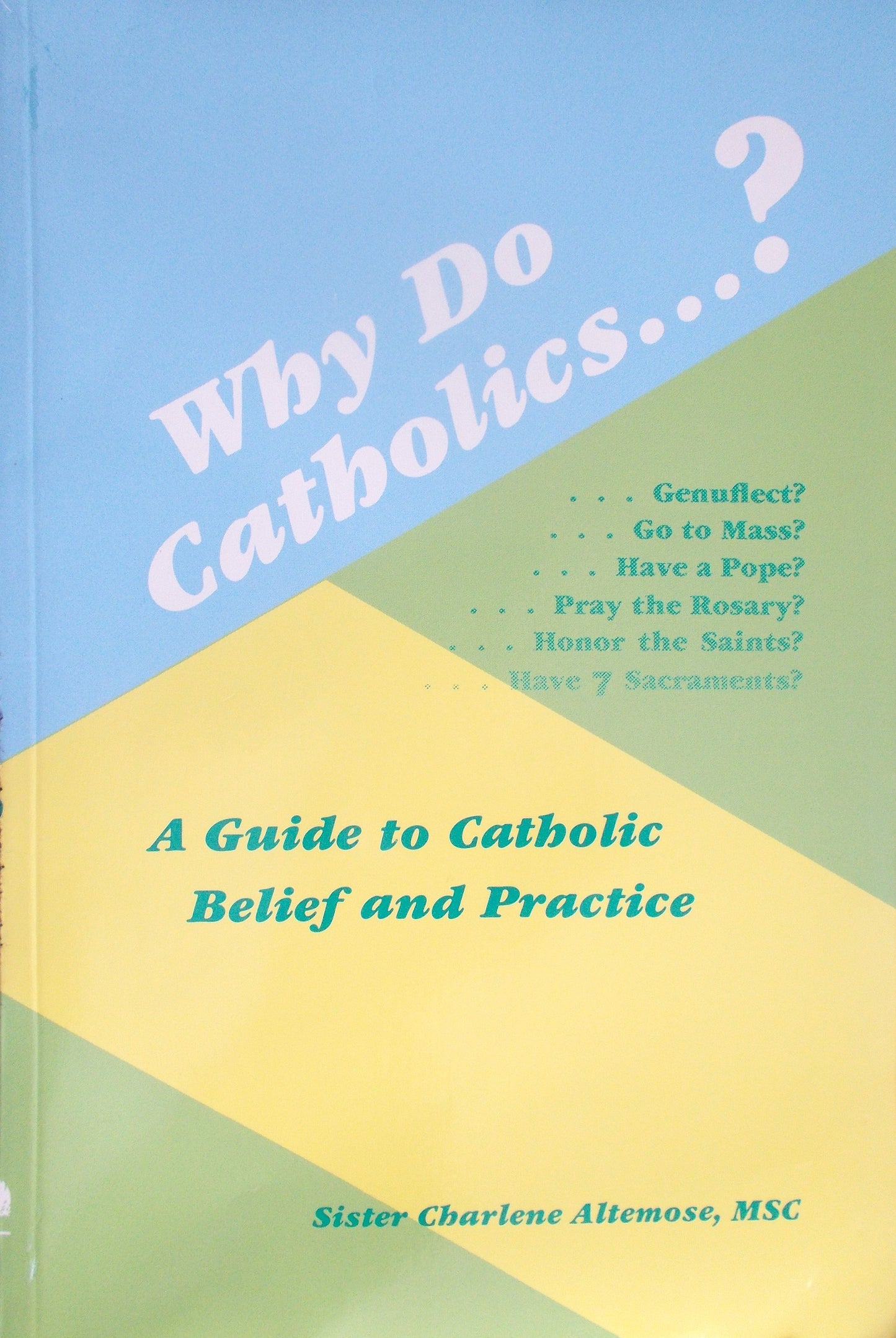 Why Do Catholics...? : A Guide to Catholic Belief and Practice