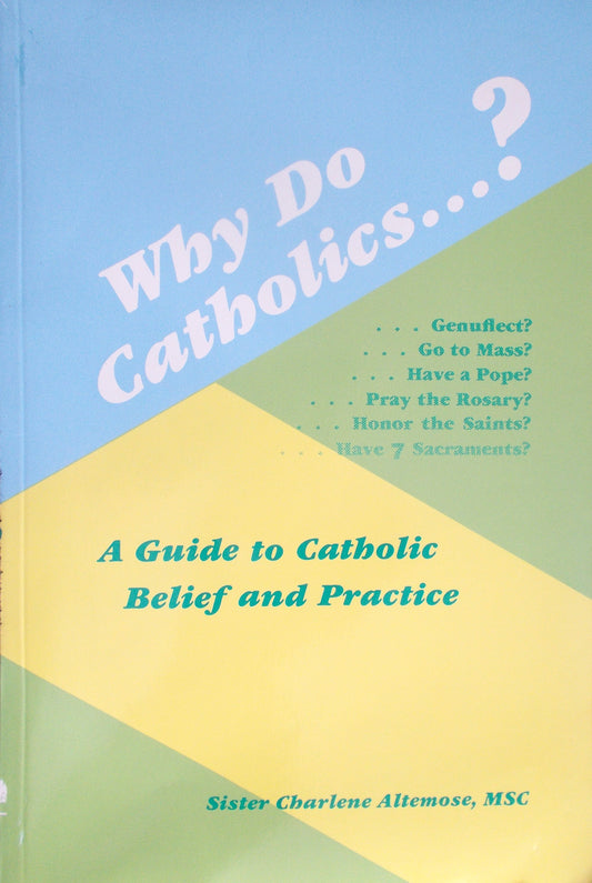 Why Do Catholics...? : A Guide to Catholic Belief and Practice