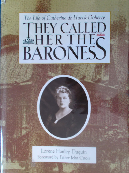 They Called Her The Baroness: The Life of Catherine de Hueck Doherty - hardcover