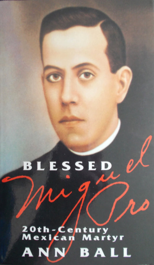 Blessed Miguel Pro : 20th - Century Mexican Martyr