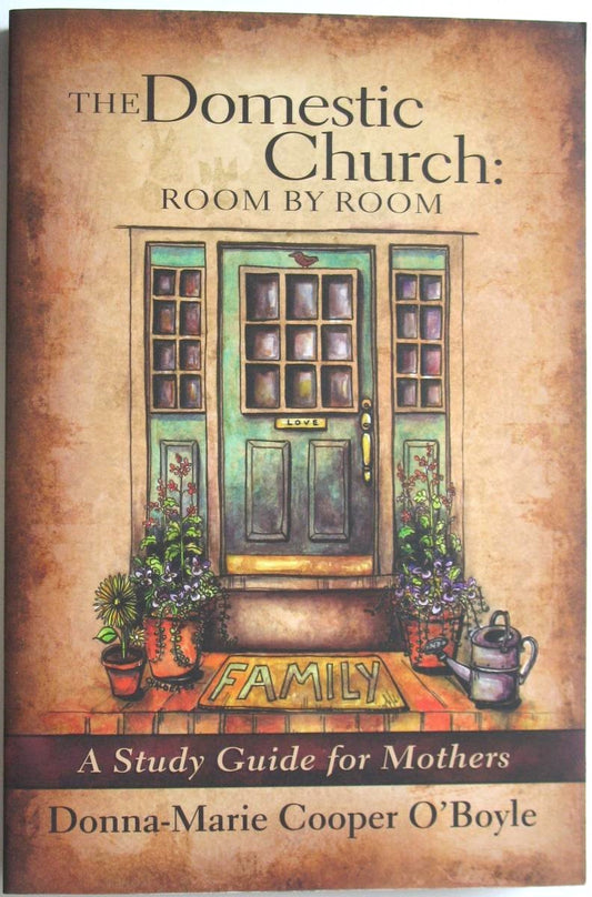 The Domestic Church: Room By Room