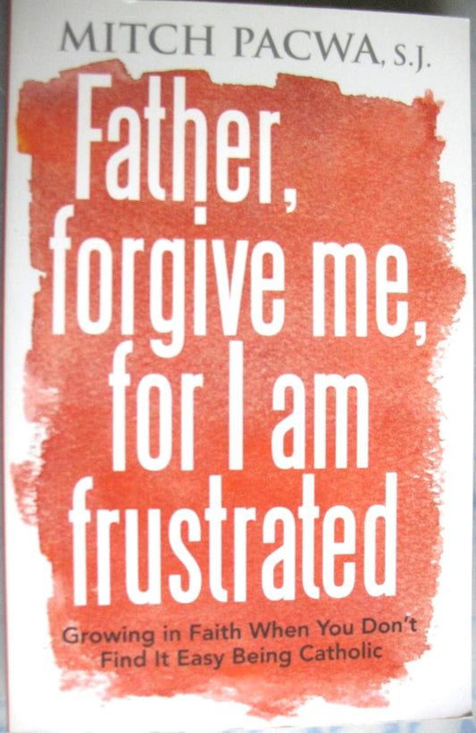 Father, Forgive Me, for I am Frustrated