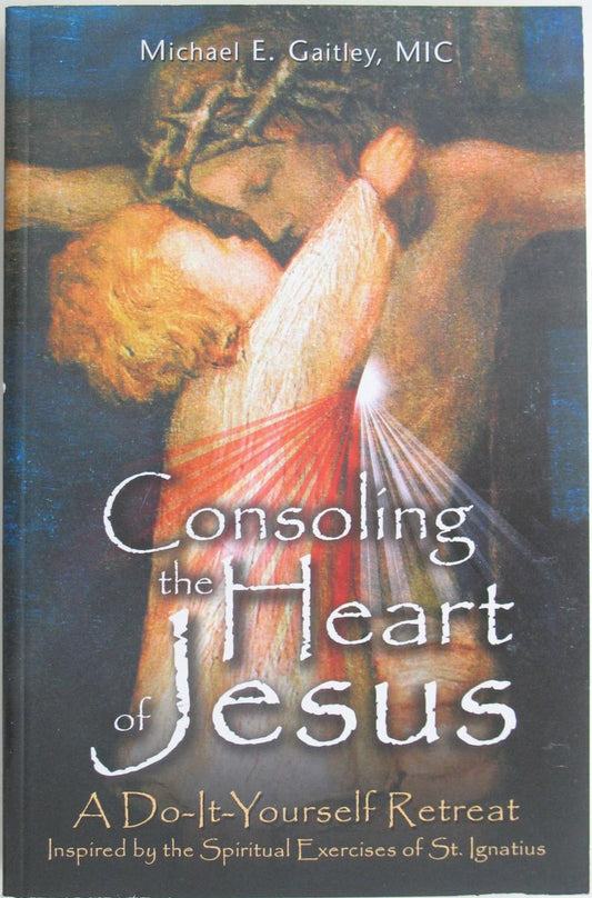 Consoling The Heart of Jesus : Do-It-Yourself Retreat