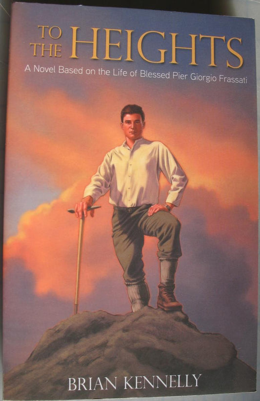 To The Heights - A Novel Based on the Life of Blessed Pier Giorgio Frassati