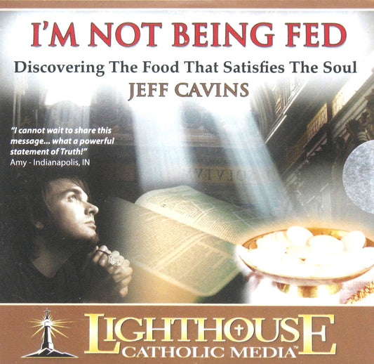 I'm Not Being Fed : Discovering The Food That Satisfies The Soul - CD Talk by Jeff Cavins