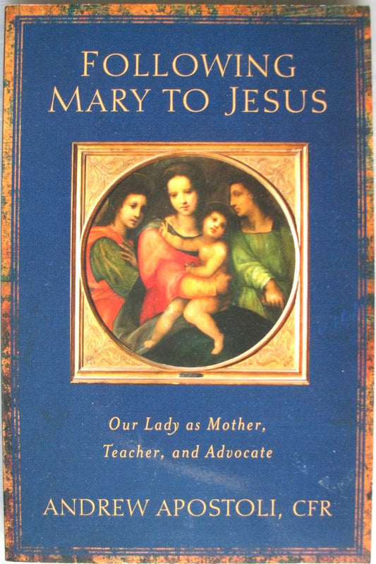 Following Mary to Jesus - Our Lady as Mother, Teacher and Advocate