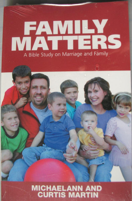 Family Matters A Bible Study on Marriage and Family