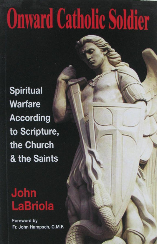 Onward Christian Soldier: Spiritual Warfare According to Scripture, the Church & the Saints