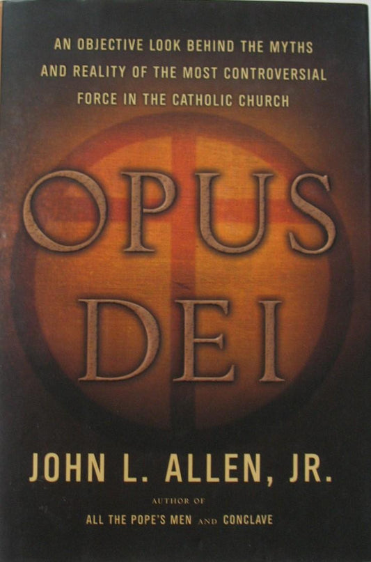 Opus Dei : An Objective Look Behind the Myths and Reality
