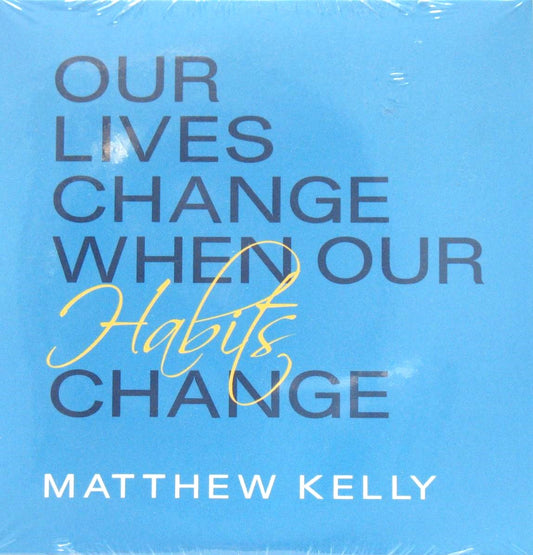 Our Lives Change When Our Habits Change - CD Talk by Matthew Kelly